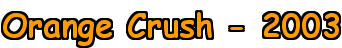 Orange Crush - 2003